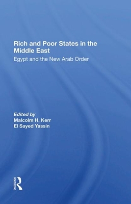 Rich and Poor States in the Middle East: Egypt and the New Arab Order by Malcolm H. Kerr, El Sayed Yassin, Jeswald Salacuse