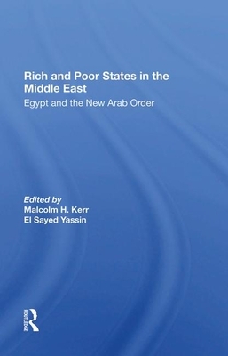 Rich and Poor States in the Middle East: Egypt and the New Arab Order by El Sayed Yassin, Jeswald Salacuse, Malcolm H. Kerr