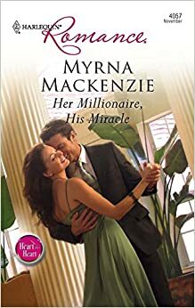 Her Millionaire, His Miracle by Myrna Mackenzie