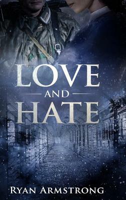 Love and Hate: In Nazi Germany by Ryan Armstrong