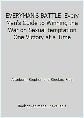 Everyman's Battle Every Man's Guide To Winning The War On Sexual Temptation One Victory At A Time by Stephen Arterburn