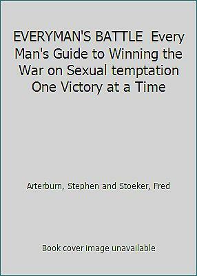 Everyman's Battle Every Man's Guide To Winning The War On Sexual Temptation One Victory At A Time by Stephen Arterburn