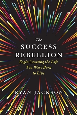 The Success Rebellion by Ryan Jackson