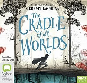 The Cradle of All Worlds: 1 by Wendy Bos, Jeremy Lachlan, George Kerr