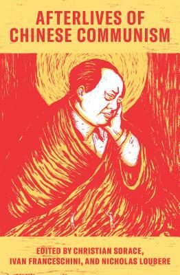 Afterlives of Chinese Communism (Lbe): Political Concepts from Mao to XI by 