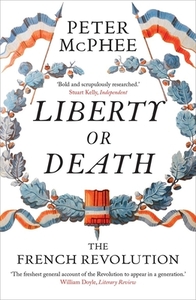 Liberty or Death: The French Revolution by Peter McPhee