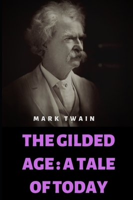 The Gilded Age: A Tale of Today by Mark Twain