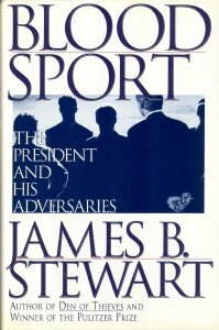 Blood Sport: The Truth Behind the Scandals in the Clinton White House by James B. Stewart