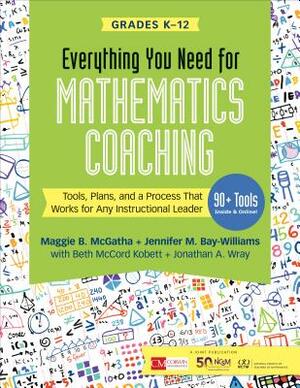 Everything You Need for Mathematics Coaching: Tools, Plans, and a Process That Works for Any Instructional Leader, Grades K-12 by Maggie B. McGatha, Jennifer M. Bay-Williams, Beth McCord Kobett