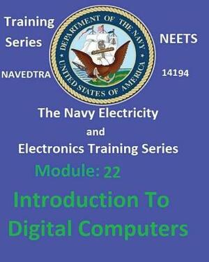 The Navy Electricity and Electronics Training Series Module 22 Introduction To Digital Computers by United States Navy