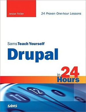 Sams Teach Yourself Drupal in 24 Hours by Jesse Feiler