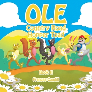 Ole Country Road Hopper Toad: Book Ii by Frances Caudill