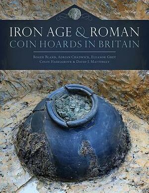 Iron Age and Roman Coin Hoards in Britain by Colin Haselgrove, Roger Bland, Adrian Chadwick