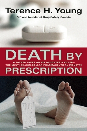 Death by Prescription: A Father Takes on His Daughter's Killer - The Multi-Billion Dollar Pharmaceutical Industry by Terence H. Young