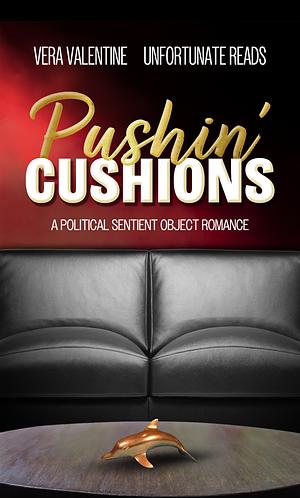 Pushin' Cushions by Unfortunate Reads, Vera Valentine