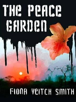 The Peace Garden by Fiona Veitch Smith, Fiona Veitch Smith