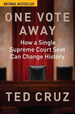 One Vote Away: How a Single Supreme Court Seat Can Change History by Ted Cruz