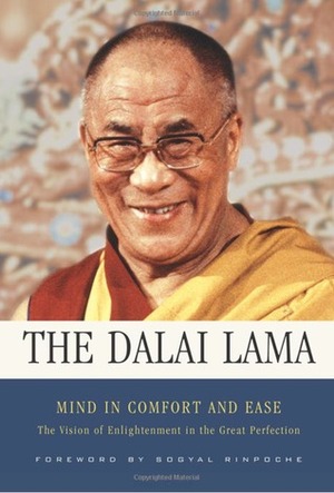 Mind in Comfort and Ease: The Vision of Enlightenment in the Great Perfection by Richard Barron, Patrick D. Gaffney, Sogyal Rinpoche, Matthieu Ricard, Dalai Lama XIV, Adam Pearcey