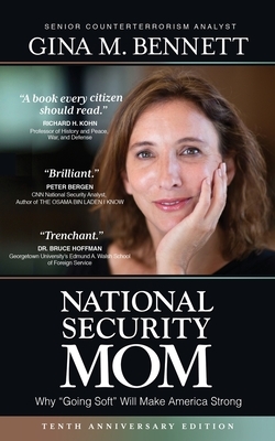 National Security Mom: Why Going Soft Will Make America Strong by Gina M. Bennett