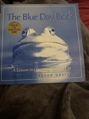 The Blue Day Book: A Lesson in Cheering Yourself Up by Bradley Trevor Greive