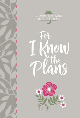 For I Know the Plans: Morning and Evening Devotional by Broadstreet Publishing Group LLC