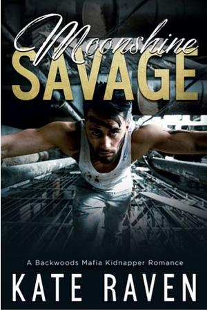 Moonlight Savage: A Backwoods Mafia Kidnapping Romance by Kate Raven