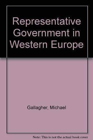 Representative Government in Western Europe by Peter Mair, Michael Laver, Michael Gallagher