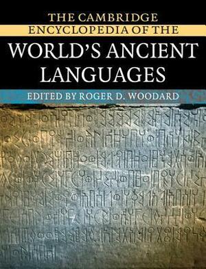 The Cambridge Encyclopedia of the World's Ancient Languages by Roger D. Woodard