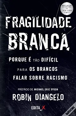 Fragilidade Branca: Porque é tão difícil para os brancos falar sobre racismo by Robin DiAngelo