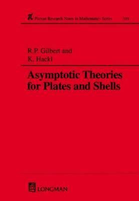 Asymptotic Theories for Plates and Shells by Robert P. Gilbert, Klaus Hackl