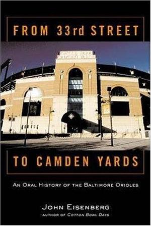 From 33rd Street to Camden Yards: An Oral History of the Baltimore Orioles by John Eisenberg