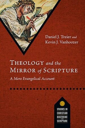 Theology and the Mirror of Scripture: A Mere Evangelical Account by Kevin J. Vanhoozer, Daniel J. Treier