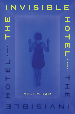 The Invisible Hotel by Yeji Y. Ham