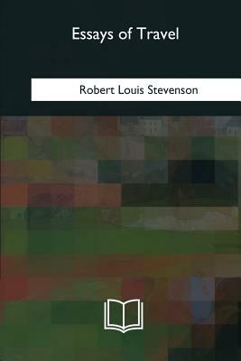 Essays of Travel by Robert Louis Stevenson