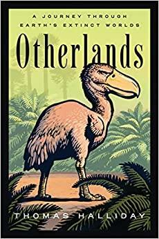 Otherlands: A Journey Through Earth's Extinct Worlds by Thomas Halliday