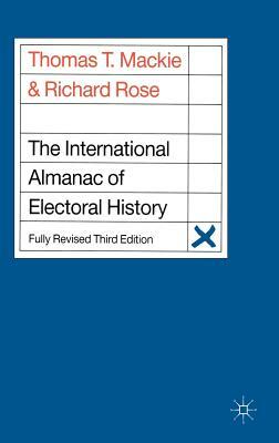 The International Almanac of Electoral History by Thomas T. MacKie, Richard Rose