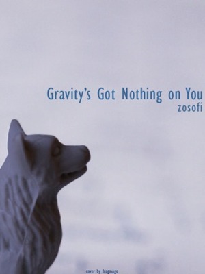 Gravity's Got Nothing on You by Zosofi