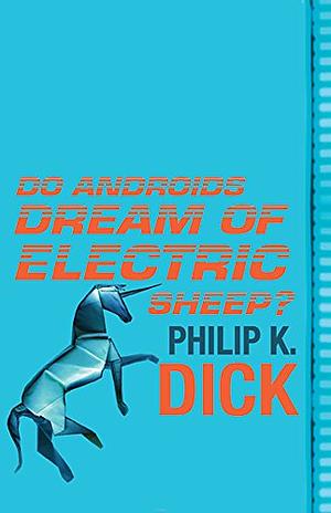 Do Androids Dream Of Electric Sheep? by Philip K. Dick