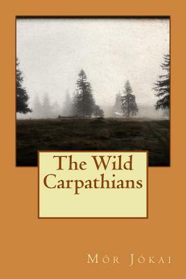 The Wild Carpathians by Mór Jókai