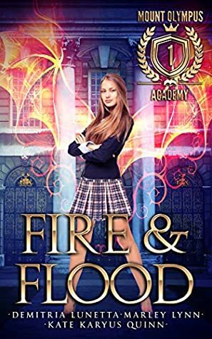 Fire & Flood by Marley Lynn, Demitria Lunetta, Kate Karyus Quinn