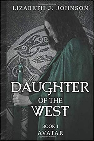Daughter of the West, Book 1: Avatar by Lizabeth J. Johnson