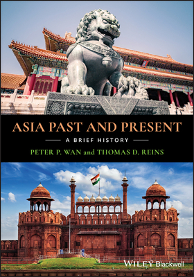 Asia Past and Present: A Brief History by Peter P. Wan, Thomas D. Reins