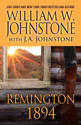 Remington 1894 by J. A. Johnstone, William W. Johnstone