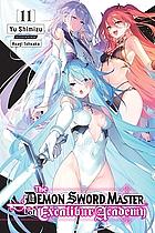The Demon Sword Master of Excalibur Academy, Vol. 11 (light Novel) by Yu Shimizu
