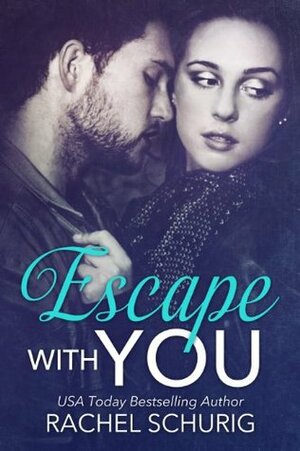 Escape With You by Rachel Schurig