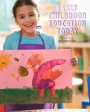 Early Childhood Education Today by George S. Morrison