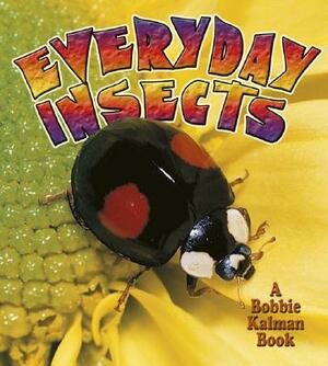 Everyday Insects by Rebecca Sjonger, Bobbie Kalman