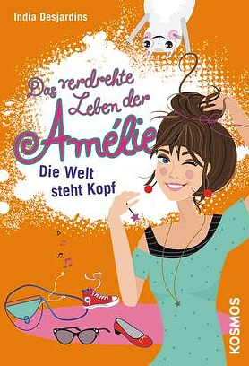 Das verdrehte Leben der Amélie 4 Die Welt steht Kopf by India Desjardins