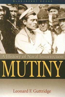 Mutiny: A History of Naval Insurrection by Leonard F. Guttridge