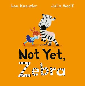 Not Yet, Zebra by Lou Kuenzler